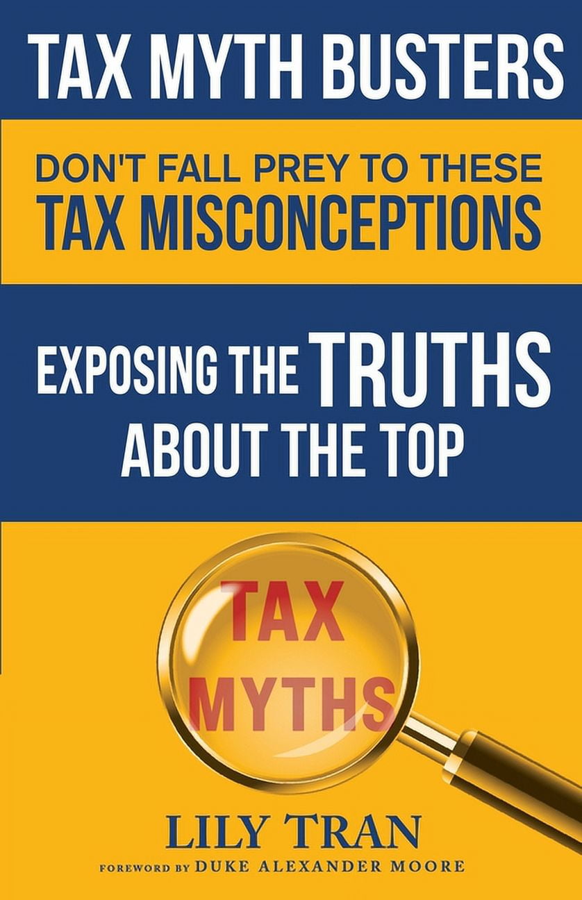 Tax Myth Busters Don't Fall Prey to These Tax Misconceptions: Exposing the Truths about the Top Tax Myths (Paperback)