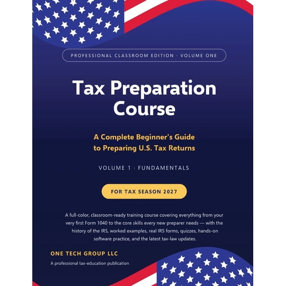 Tax Preparation Course 2026 - Professional Classroom Edition - Volume One - Fundamentals: A Complete Beginner's Guide to, (Paperback)