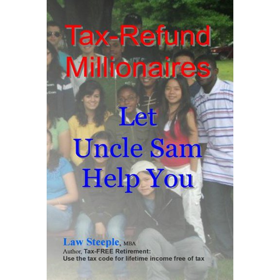 Tax-Refund Millionaires : Let Uncle Sam Help You (Paperback)