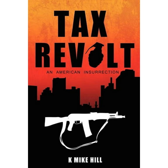 Tax Revolt: An American Insurrection (Paperback) by K Mike Hill