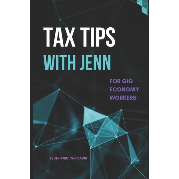 Tax Tips with Jenn Tax Tips With Jenn: For Gig Economy Workers, (Paperback)