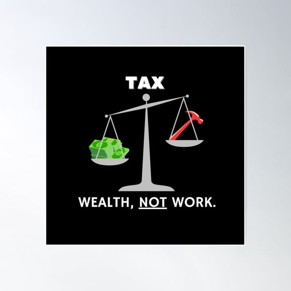 Tax Wealth, Not Work. Black Background White Text Poster Wall Art, Modern Wall Decor, 16x16 UNFRAMED
