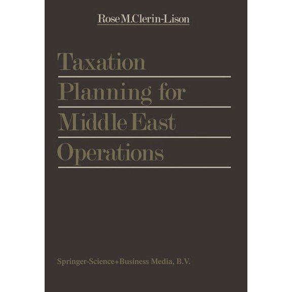 Taxation Planning for Middle East Operations: A Research Study Sponsored by the Kuwait Office of Peat, Marwick, Mitchell, (Paperback)