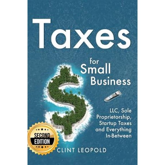 Pre-Owned Taxes: For Small Businesses LLC Sole Proprietorship Startup Taxes and Everything In-Between - 2nd Edition