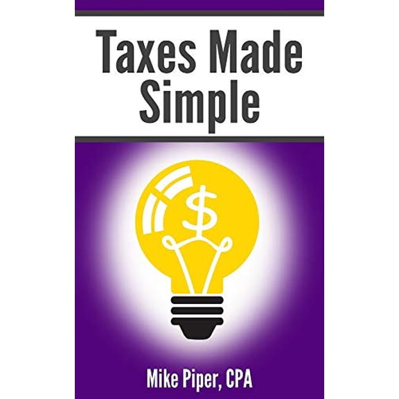 Pre-Owned Taxes Made Simple: Income Taxes Explained in 100 Pages or Less (Paperback) 0997946598 9780997946598