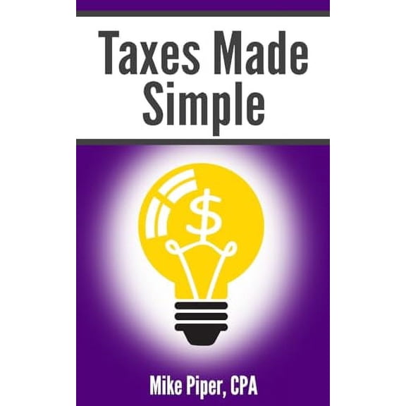 Pre-Owned Taxes Made Simple: Income Taxes Explained in 100 Pages or Less (Financial Topics in 100 Pages or Less), 9781950967148, 195096714X, Paperback,