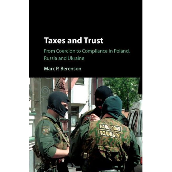 Taxes and Trust: From Coercion to Compliance in Poland, Russia and Ukraine, (Hardcover)