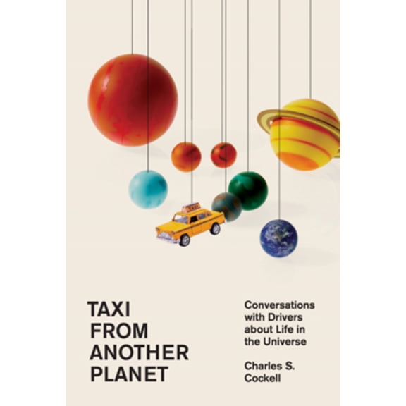Pre-Owned Taxi from Another Planet: Conversations with Drivers about Life in the Universe (Hardcover) 0674271831 9780674271838