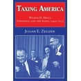 thumbnail image 1 of Taxing America: Wilbur D. Mills, Congress, and the State, 1945-1975, (Hardcover), 1 of 1