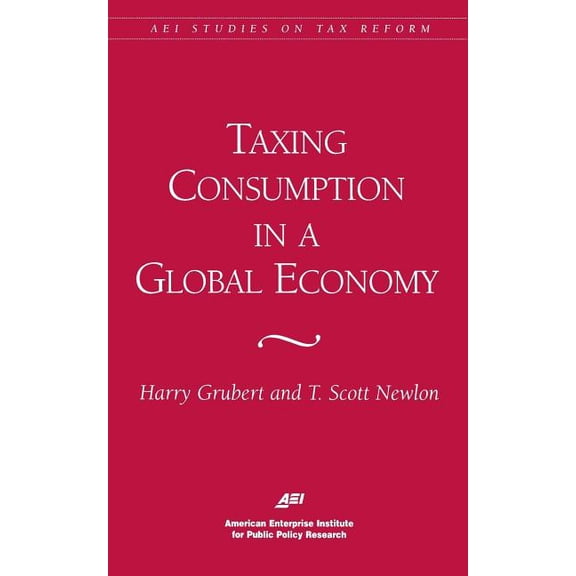 AEI Studies on Tax Reform: Taxing Consumption in a Global Economy (Paperback)