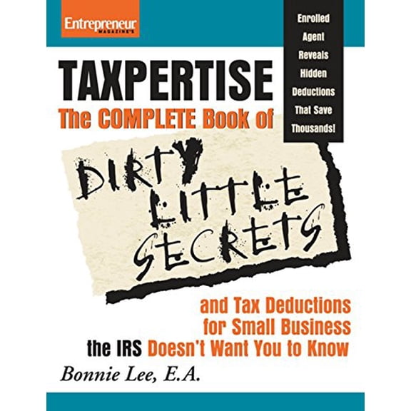 Pre-Owned Taxpertise: The Complete Book of Dirty Little Secrets and Tax Deductions for Small Business the IRS (Paperback) by Bonnie Lee