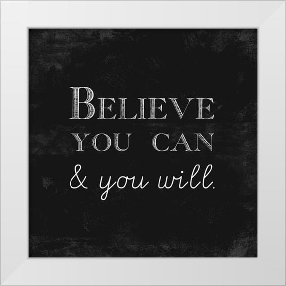 Taylor, Evangeline 12x12 White Modern Wood Framed Museum Art Print Titled - Believe You Can and You Will