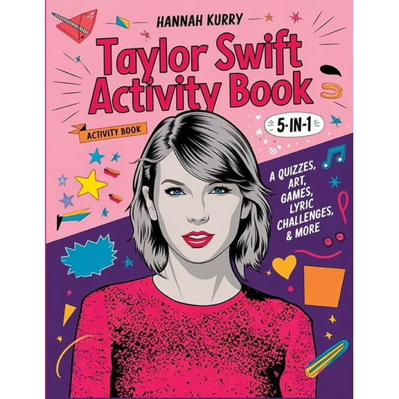 Taylor Swift Activity Book 5-in-1: A Swiftie Extravaganza with Quizzes, Games, Art, Lyric Challenges & More for Ulti, (Paperback)