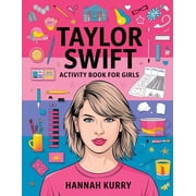 Taylor Swift Activity Book for Girls Celebrate Every Era with Puzzles, Quotes, and Art for Taylors Biggest Swifties! -, Paperback