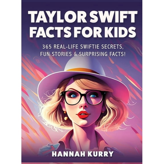 Taylor Swift Facts for Kids: 365 Real-Life Swiftie Secrets, Fun Stories & Surprising Facts About Every Era! - Gift Idea , (Hardcover)