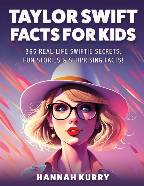 Taylor Swift Facts for Kids: 365 Real-Life Swiftie Secrets, Fun Stories & Surprising Facts About Every Era! - Gift I, (Paperback)