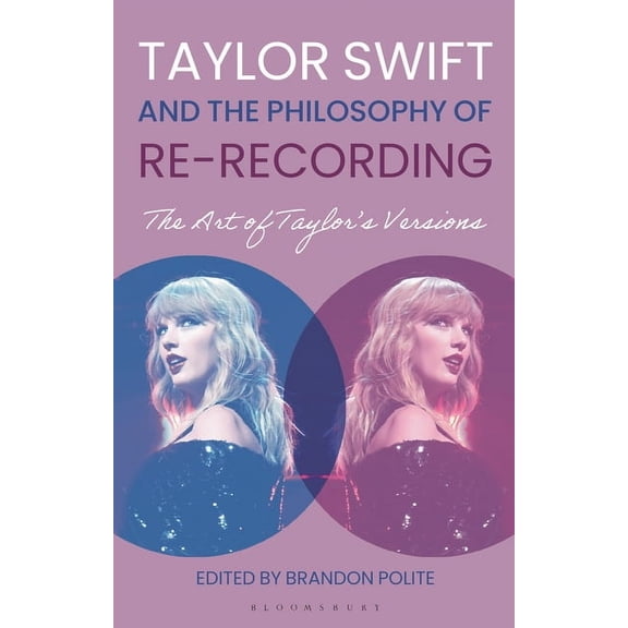 Taylor Swift and the Philosophy of Re-Recording: The Art of Taylor's Versions, (Paperback)