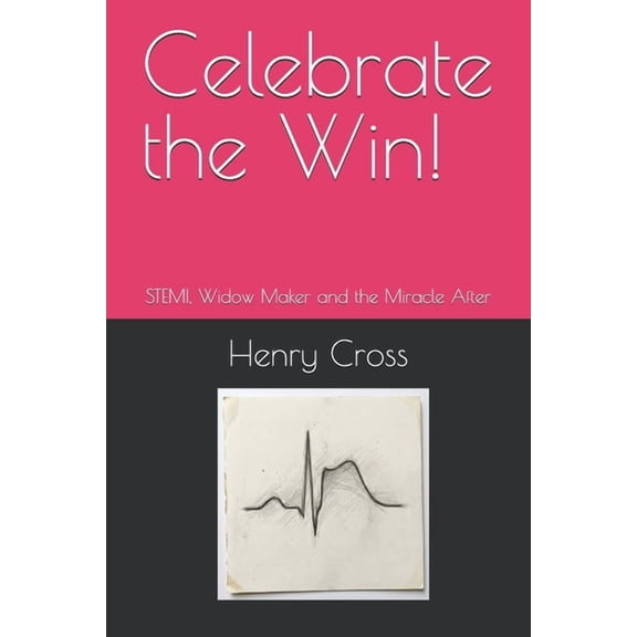Taylor's Gift Celebrate the Win!: STEMI, Widow Maker and the Miracle After, (Paperback)