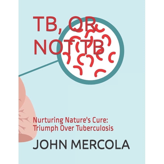 Tb, or Not Tb: Nurturing Nature's Cure: Triumph Over Tuberculosis, (Paperback)