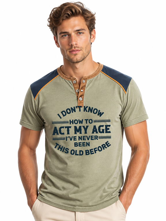 Mens Act My Age Slogan Henley Shirt Short Sleeve Contrast Shoulder Casual Graphic Top
