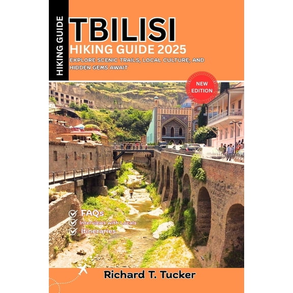 Tbilisi Hiking Guide 2025: Explore Scenic Trails, Local Culture, and Hidden Gems Await, (Paperback)