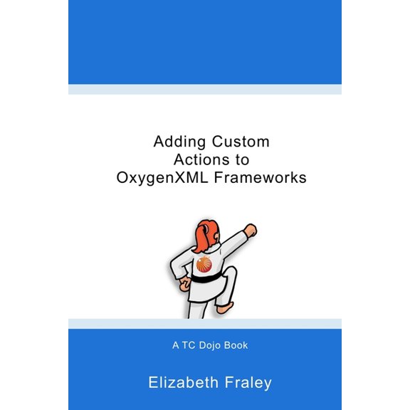 Tc Dojo Adding Custom Actions to OxygenXML Frameworks, Book 1, (Paperback)