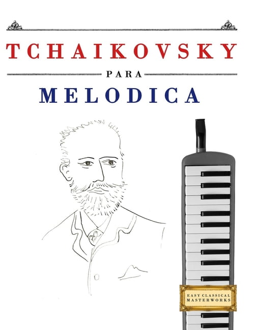 Tchaikovsky para MelÃ³dica: 10 Piezas FÃ¡ciles para MelÃ³dica Libro para Principiantes, (Paperback)
