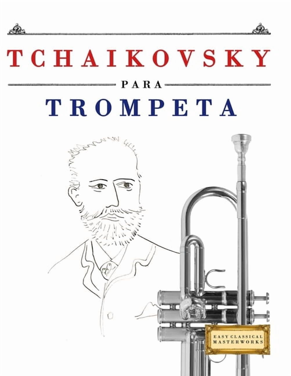 Tchaikovsky para Trompeta: 10 Piezas FÃ¡ciles para Trompeta Libro para Principiantes, (Paperback)