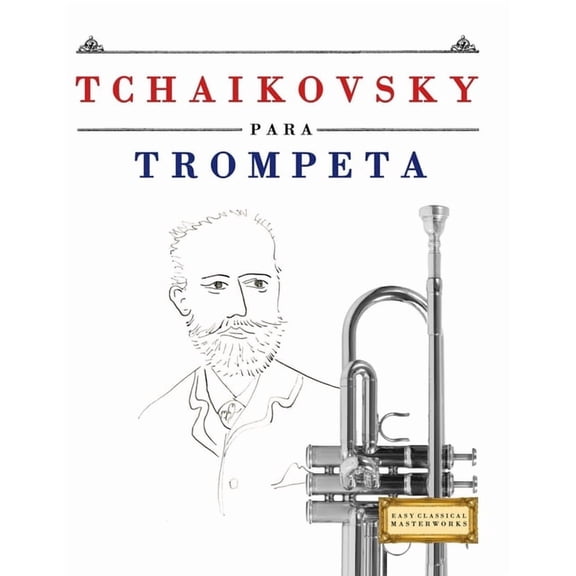 Tchaikovsky para Trompeta: 10 Piezas Fciles para Trompeta Libro para Principiantes, (Paperback)