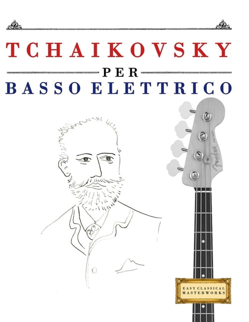 Tchaikovsky per Basso Elettrico: 10 Pezzi Facili per Basso Elettrico Libro per Principianti, (Paperback)