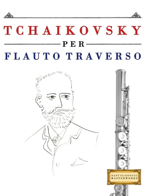 Tchaikovsky per Flauto Traverso: 10 Pezzi Facili per Flauto Traverso Libro per Principianti, (Paperback)
