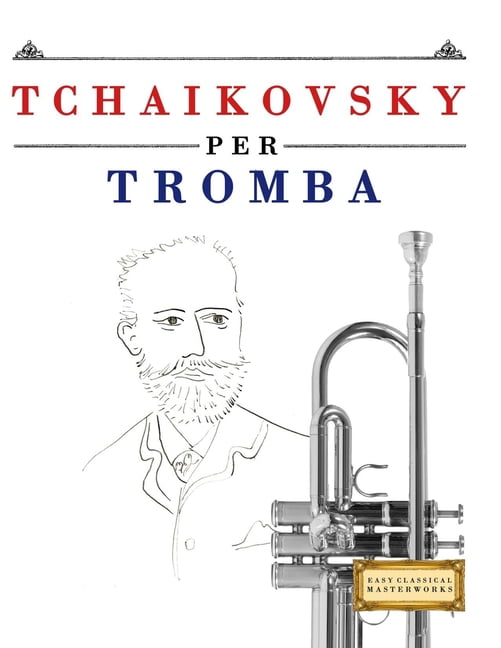 Tchaikovsky per Tromba: 10 Pezzi Facili per Tromba Libro per Principianti, (Paperback)