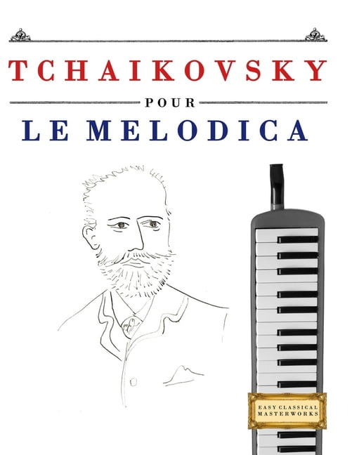 Tchaikovsky pour le Melodica: 10 piÃ¨ces faciles pour le Melodica dÃ©butant livre, (Paperback)
