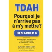 Tdah Pourquoi je narrive pas   my mettre ? Comprendre la procrastination, sortir de la paralysie et enfin passer   l, Paperback