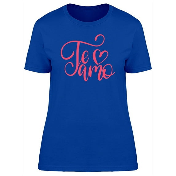 Te Amo Spanish I Love You T-Shirt Women -Image by Shutterstock, Female Small