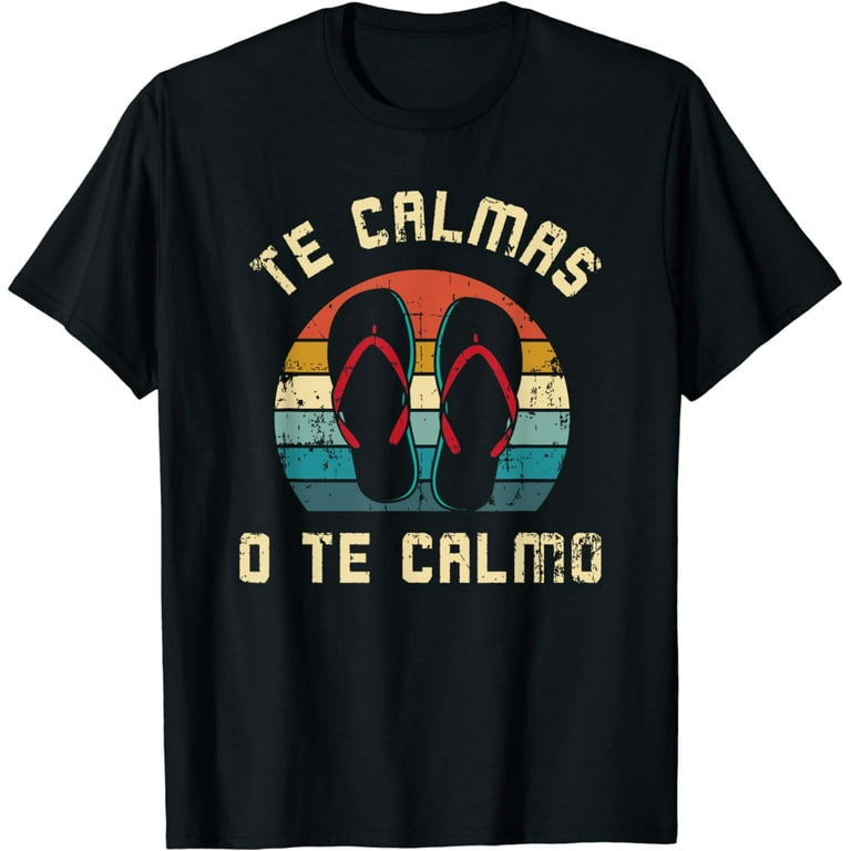 Te Calmas O Te Calmo T-Shirt | Funny Spanish Speaker Gift Te Calmas O Te Calmo T-Shirt | Funny Spanish Speaker Gift