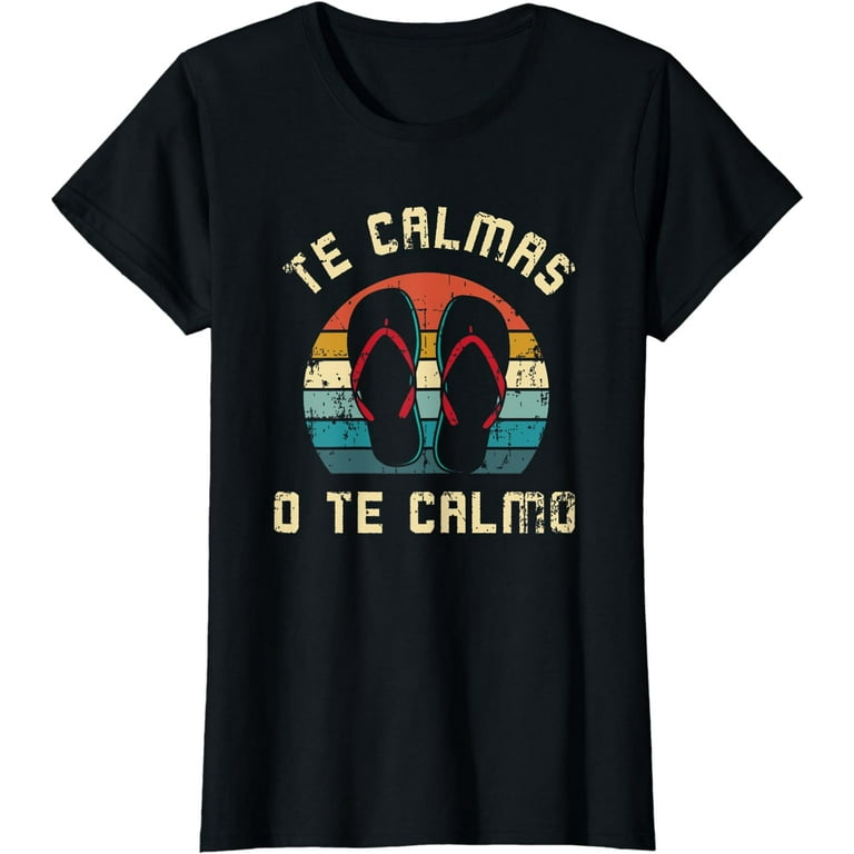 Te Calmas O Te Calmo T-Shirt | Funny Spanish Speaker Gift Te Calmas O Te Calmo T-Shirt | Funny Spanish Speaker Gift