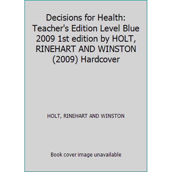 Pre-Owned Decisions for Health: Teacher's Edition Level Blue 2009 1st edition by HOLT, RINEHART AND WINSTON (2009) Hardcover (Hardcover) 0030961610 9780030961618