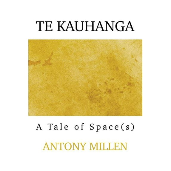 Te Kauhanga: A Tale of Space(s), (Paperback)