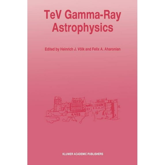 TeV Gamma-Ray Astrophysics: Theory and Observations Presented at the Heidelberg Workshop, October 3-7, 1994, (Paperback)