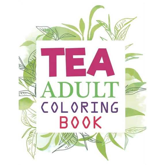 Tea Adult Coloring Book : Tea Coloring Book (Paperback)