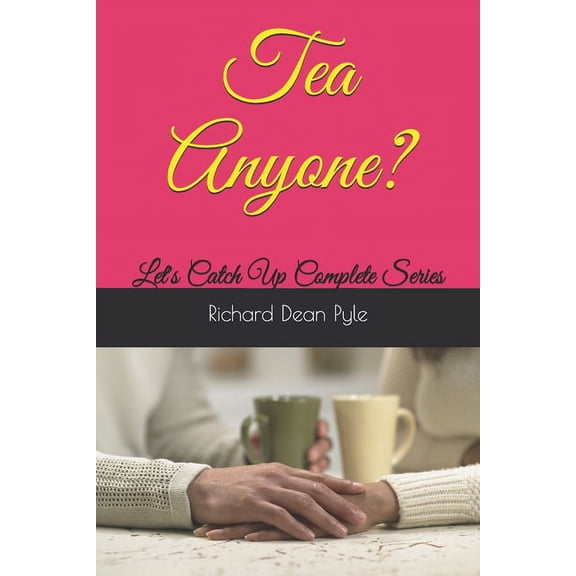 Tea Anyone?: Lets Catch Up Complete Series  Paperback  1657211835 9781657211834 Richard Dean Pyle