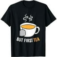 thumbnail image 1 of Tea Drinking But First Tea Breakfast Tea T-Shirt, 1 of 3