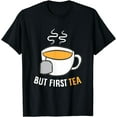 thumbnail image 1 of Tea Drinking But First Tea Breakfast Tea T-Shirt, 1 of 4