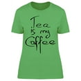 thumbnail image 1 of Tea Is My Coffe, Font T-Shirt Women -Image by Shutterstock, Female x-Large, 1 of 2
