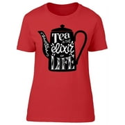 Tea Is The Elixir Of The Life T-Shirt Women -Image by Shutterstock, Female Small