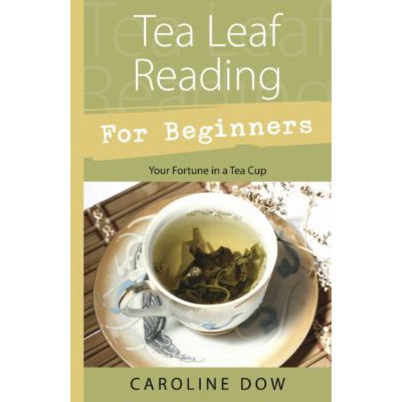 Pre-Owned Tea Leaf Reading for Beginners: Your Fortune in a Tea Cup (Paperback) 0738723290 9780738723297