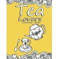 thumbnail image 1 of Tea Lovers Coloring Book : Adult Coloring Book for Tea Lovers, With Stress tress Relieving and Relaxation, Teacup Sets and Tea Pots Designs (Paperback), 1 of 1