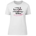 thumbnail image 1 of Tea, Makes Everything Better T-Shirt Women -Image by Shutterstock, Female x-Large, 1 of 2
