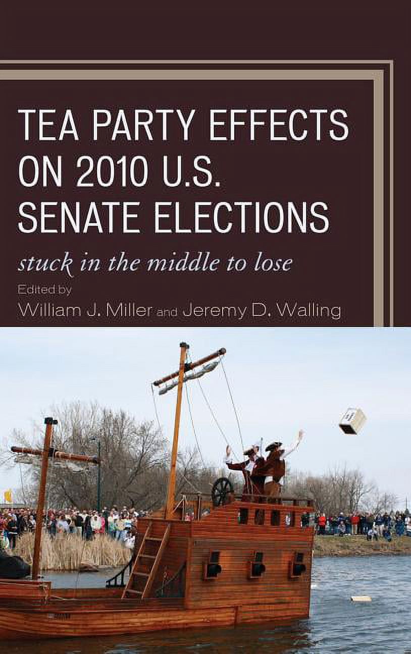 Tea Party Effects on 2010 U.S. Senate Elections : Stuck in the Middle to Lose (Hardcover)